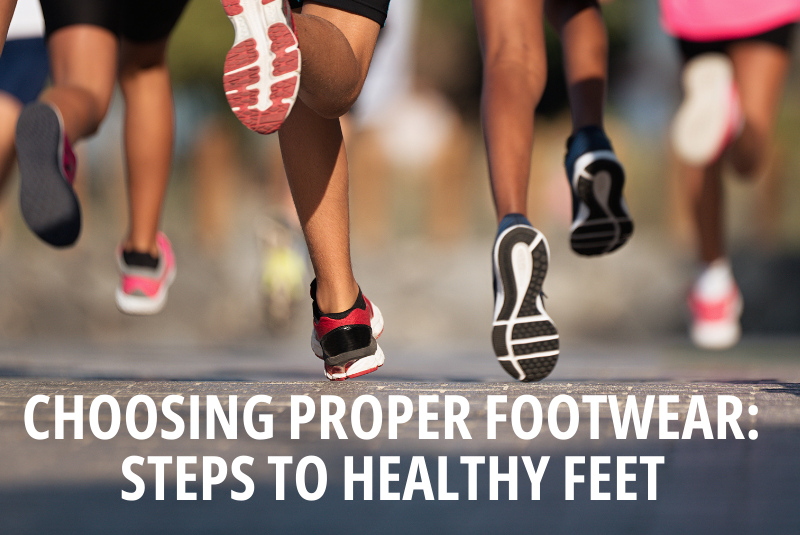 Choosing Proper Footwear Steps to Healthy Feet