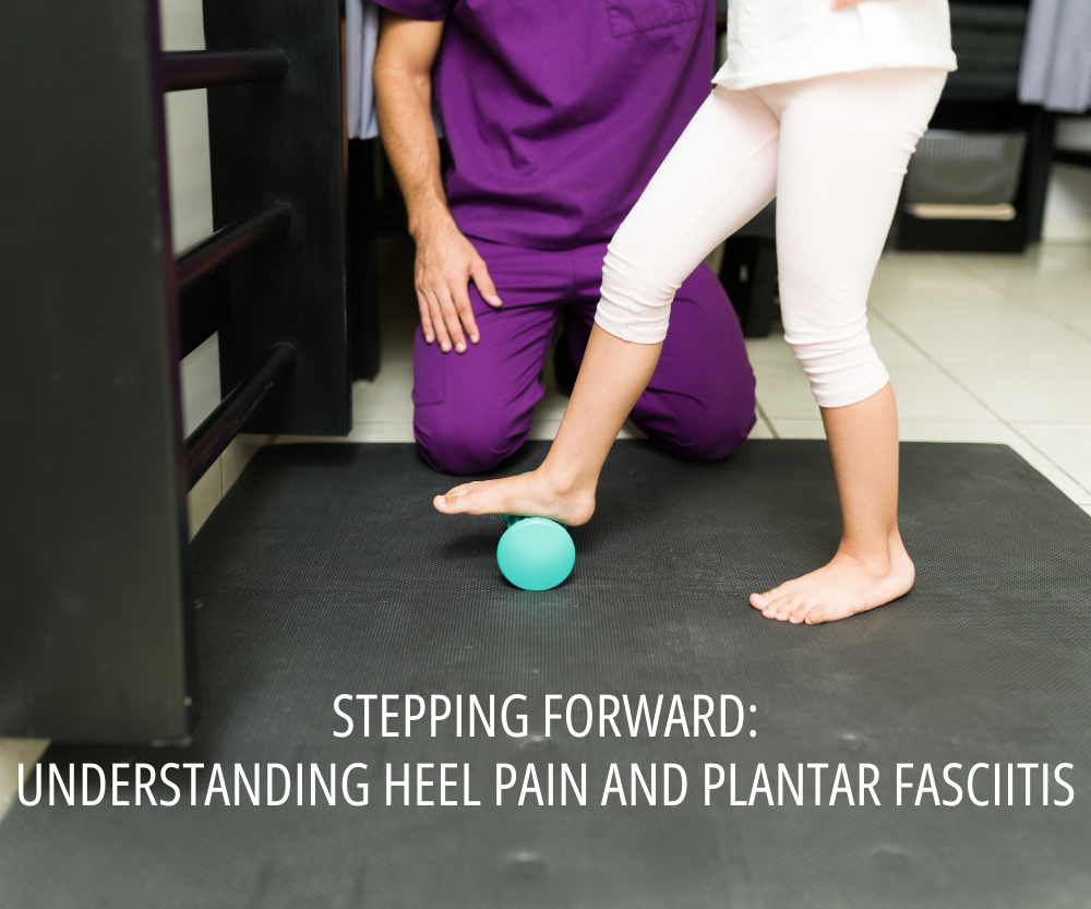 Stepping Forward Understanding Heel Pain and Plantar Fasciitis